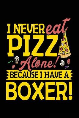 Book cover for I Never Eat Pizza Alone! Because I Have A Boxer!