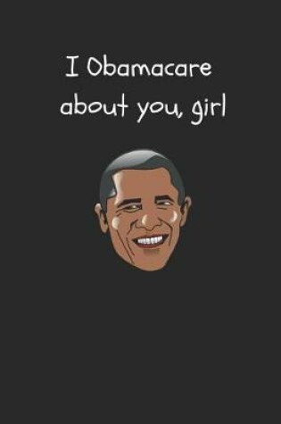 Cover of I Obamacare about You, Girl