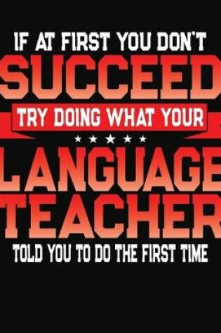 Cover of If At First You Don't Succeed Try Doing What Your Language Teacher Told You To Do The First Time