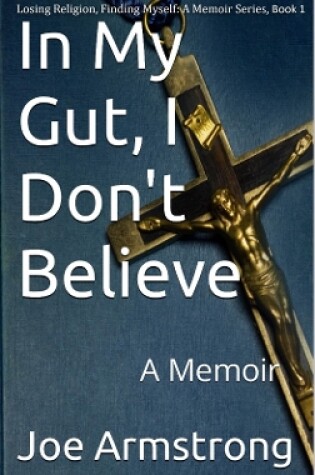 Cover of In My Gut, I Don't Believe