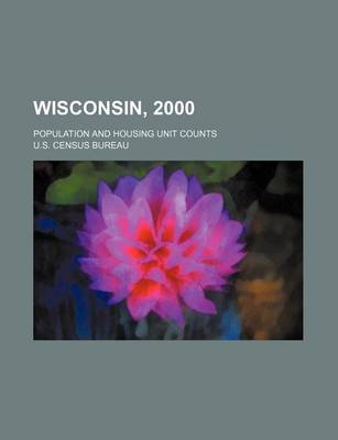 Book cover for Wisconsin, 2000; Population and Housing Unit Counts