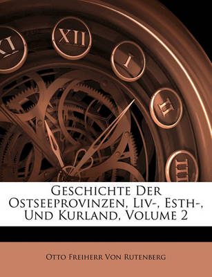 Book cover for Geschichte Der Ostseeprovinzen, LIV-, Esth-, Und Kurland, Zweiter Band