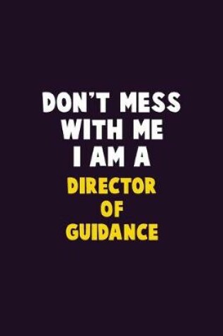 Cover of Don't Mess With Me, I Am A Director of Guidance