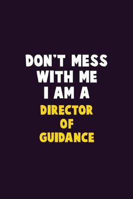 Book cover for Don't Mess With Me, I Am A Director of Guidance