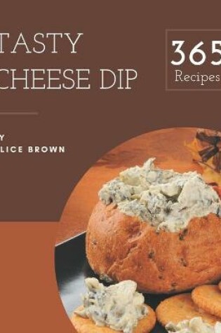 Cover of 365 Tasty Cheese Dip Recipes