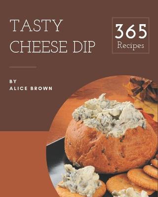 Book cover for 365 Tasty Cheese Dip Recipes