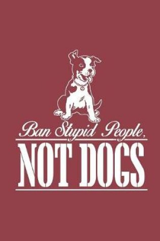 Cover of Ban Stupid People, Not Dogs