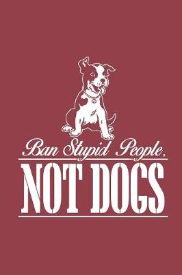 Book cover for Ban Stupid People, Not Dogs