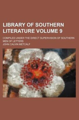 Cover of Library of Southern Literature Volume 9; Compiled Under the Direct Supervision of Southern Men of Letters