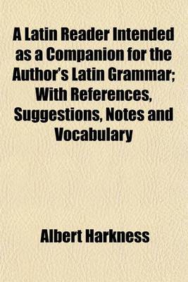 Book cover for A Latin Reader Intended as a Companion for the Author's Latin Grammar; With References, Suggestions, Notes and Vocabulary