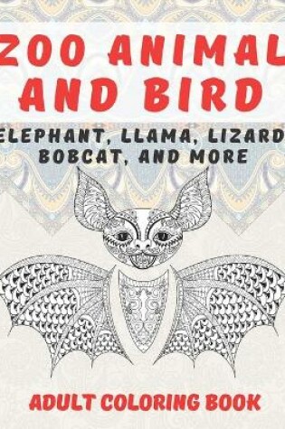 Cover of Zoo Animal and Bird - Adult Coloring Book - Elephant, Llama, Lizard, Bobcat, and more