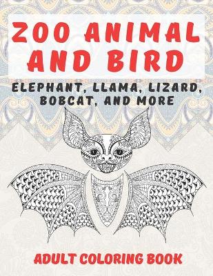 Cover of Zoo Animal and Bird - Adult Coloring Book - Elephant, Llama, Lizard, Bobcat, and more