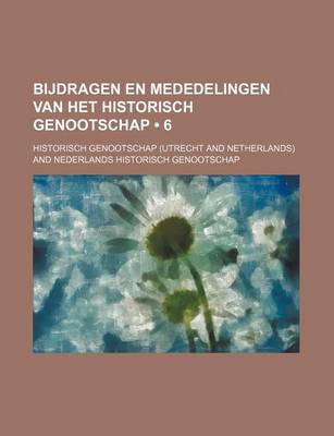 Book cover for Bijdragen En Mededelingen Van Het Historisch Genootschap (6)