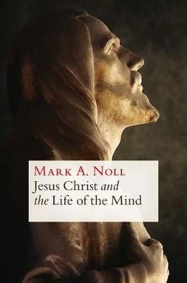 Book cover for Jesus Christ and the Life of the Mind