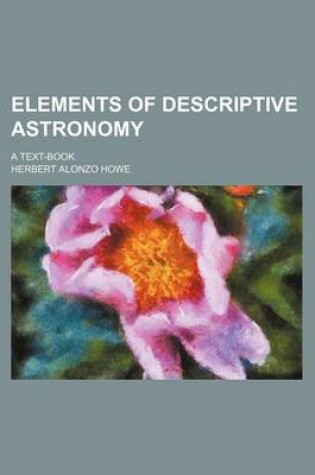 Cover of Elements of Descriptive Astronomy; A Text-Book