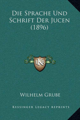 Cover of Die Sprache Und Schrift Der Jucen (1896)