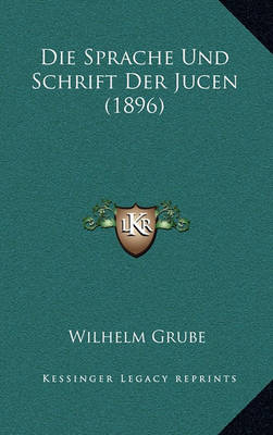 Book cover for Die Sprache Und Schrift Der Jucen (1896)