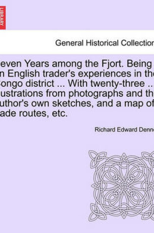 Cover of Seven Years Among the Fjort. Being an English Trader's Experiences in the Congo District ... with Twenty-Three ... Illustrations from Photographs and the Author's Own Sketches, and a Map of Trade Routes, Etc.