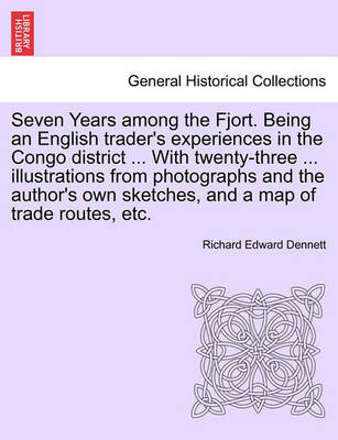 Book cover for Seven Years Among the Fjort. Being an English Trader's Experiences in the Congo District ... with Twenty-Three ... Illustrations from Photographs and the Author's Own Sketches, and a Map of Trade Routes, Etc.