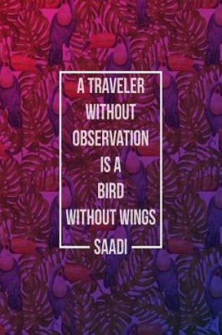 Cover of A Traveler Without Observation Is a Bird Without Wings