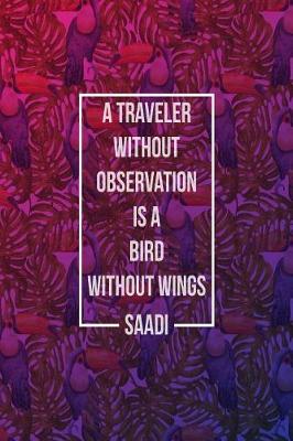 Book cover for A Traveler Without Observation Is a Bird Without Wings
