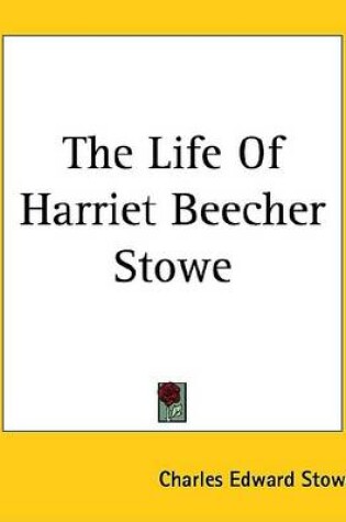 Cover of The Life of Harriet Beecher Stowe