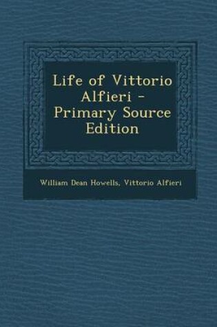 Cover of Life of Vittorio Alfieri - Primary Source Edition