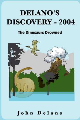 Book cover for Delano's Discovery-2004: The Dinosaurs Drowned