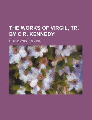 Book cover for The Works of Virgil, Tr. by C.R. Kennedy