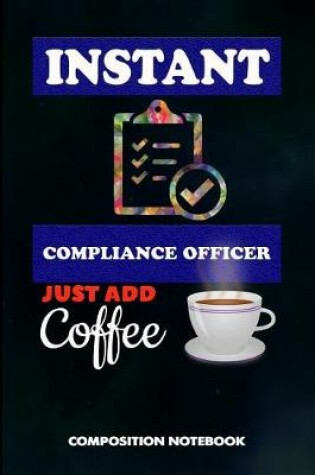 Cover of Instant Compliance Officer Just Add Coffee