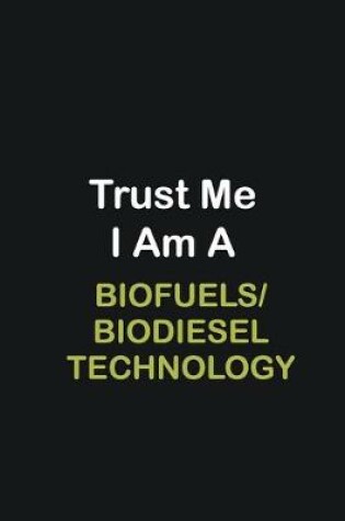 Cover of Trust Me I Am A Biofuels/Biodiesel Technology