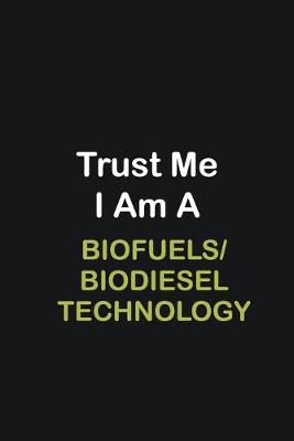 Book cover for Trust Me I Am A Biofuels/Biodiesel Technology