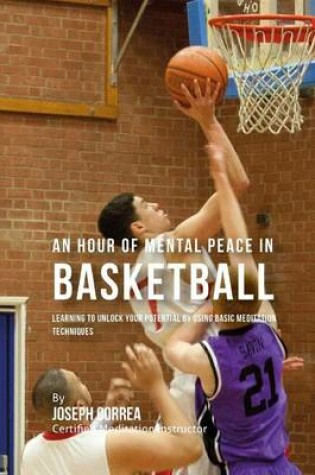 Cover of An Hour of Mental Peace in Basketball