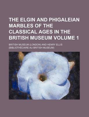 Book cover for The Elgin and Phigaleian Marbles of the Classical Ages in the British Museum Volume 1