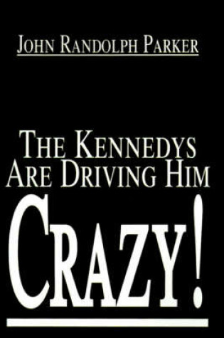 Cover of The Kennedys Are Driving Him Crazy!