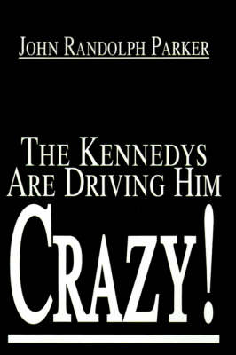 Book cover for The Kennedys Are Driving Him Crazy!