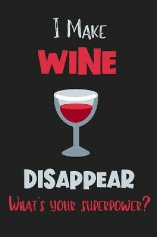 Cover of I Make Wine Disappear - What's Your Superpower?