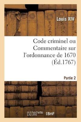 Book cover for Code Criminel Ou Commentaire Sur l'Ordonnance de 1670. Partie 2