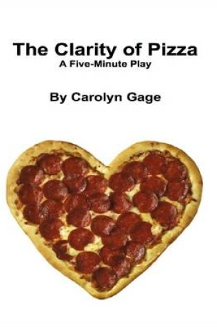 Cover of The Clarity of Pizza: A Five - Minute Play