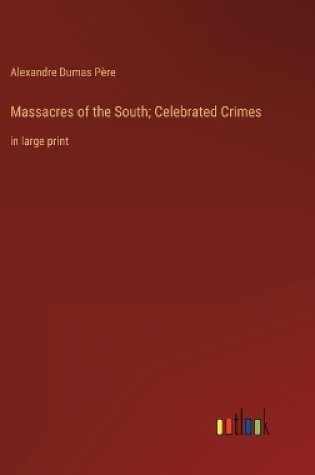 Cover of Massacres of the South; Celebrated Crimes