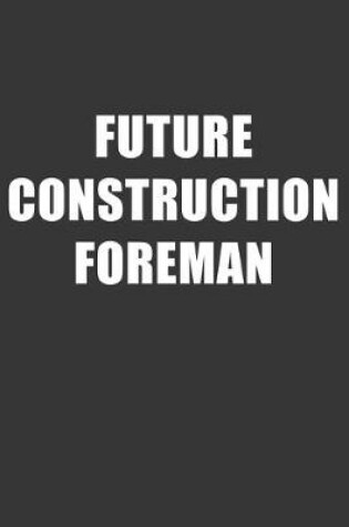 Cover of Future Construction Foreman Notebook