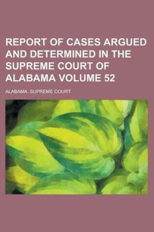 Cover of Report of Cases Argued and Determined in the Supreme Court of Alabama Volume 52