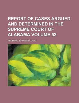 Book cover for Report of Cases Argued and Determined in the Supreme Court of Alabama Volume 52