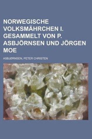 Cover of Norwegische Volksmahrchen I. Gesammelt Von P. Asbjornsen Und Jorgen Moe