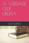 Book cover for A Verdade Que Liberta