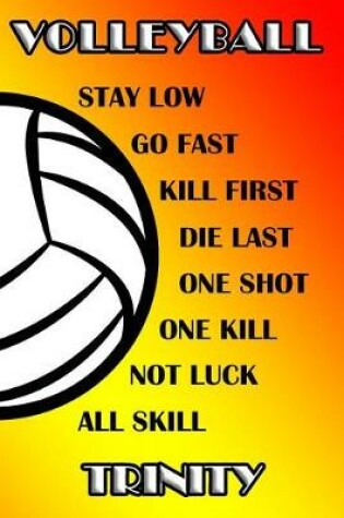 Cover of Volleyball Stay Low Go Fast Kill First Die Last One Shot One Kill Not Luck All Skill Trinity