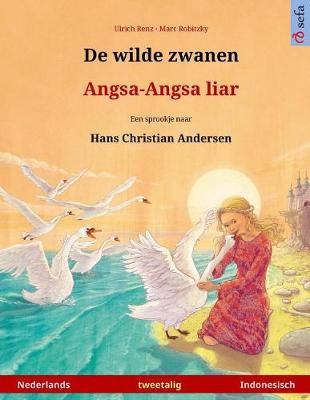 Book cover for De wilde zwanen - Angsa-Angsa liar. Tweetalig kinderboek naar een sprookje van Hans Christian Andersen (Nederlands - Indonesisch)