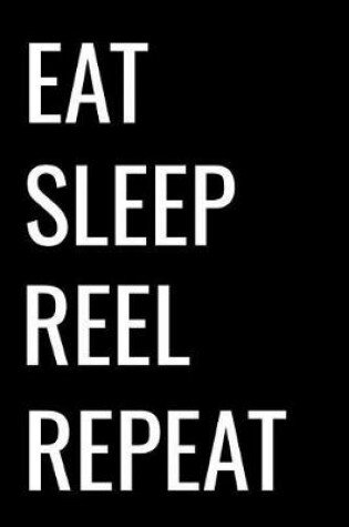 Cover of Eat Sleep Reel Repeat