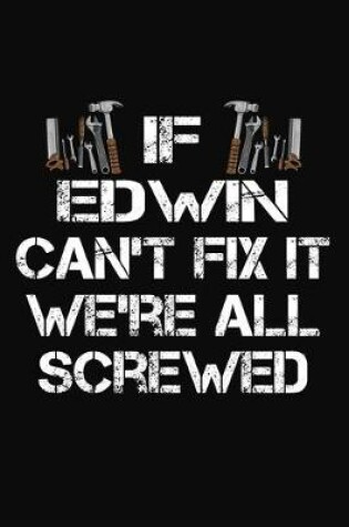 Cover of If Edwin Can't Fix It We're All Screwed