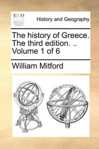 Cover of The history of Greece. The third edition. .. Volume 1 of 6